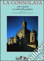 La Consolata. Arti e mestieri. La civiltà della preghiera