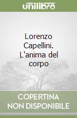 Lorenzo Capellini. L'anima del corpo