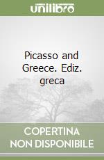 Picasso and Greece. Ediz. greca