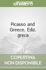 Picasso and Greece. Ediz. greca libro