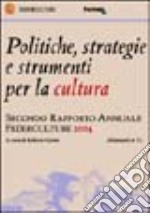 Politiche; strategie e strumenti per la cultura. Secondo rapporto annuale Federculture 2004