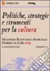 Politiche; strategie e strumenti per la cultura. Secondo rapporto annuale Federculture 2004 libro