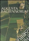 Augusta Bagiennorum. Ediz. illustrata libro