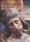 Scultura lignea in Basilicata. Dalla fine del XII alla prima metà del XVI secolo. Catalogo della mostra (Matera, 1 luglio-31 ottobre 2004) libro