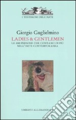 Ladies & gentlemen. Le 200 persone che contano di più nell'arte contemporanea. Ediz. illustrata libro