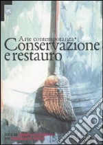 Arte contemporanea. Conservazione e restauro. Atti del Convegno internazionale (Venezia, 1996) libro