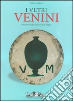 I vetri Venini. La storia, gli artisti, le tecniche-Catalogo 1921-2007. Ediz. illustrata libro