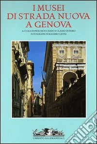 I musei di strada nuova a Genova. Palazzo Rosso, Palazzo Bianco e Palazzo Tursi libro