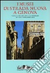 I musei di strada nuova a Genova. Palazzo Rosso, Palazzo Bianco e Palazzo Tursi libro