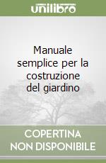 Manuale semplice per la costruzione del giardino libro