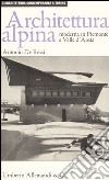 Architettura alpina moderna in Piemonte e Valle d'Aosta. Ediz. illustrata libro di De Rossi Antonio