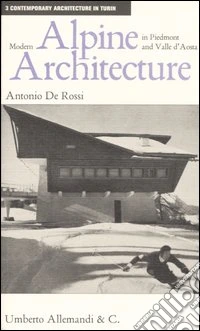 Modern Alpine architecture in Piedmont and Valle d'Aosta. Ediz. illustrata