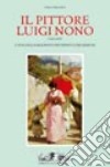 Il Pittore Luigi Nono (1850-1919). Catalogo ragionato dei dipinti e dei disegni libro