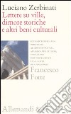 Lettere su ville; dimore storiche e altri beni culturali ad amici proprietari; appassionati e studiosi; e loro pertinenti risposte. Ediz. illustrata libro