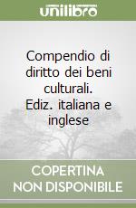 Compendio di diritto dei beni culturali. Ediz. italiana e inglese libro