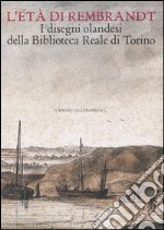 L'età di Rembrandt. I disegni olandesi della Biblioteca Reale di Torino. Catalogo della mostra (Torino, 14 ottobre 2006-7 gennaio 2007) libro