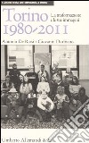 Torino 1980-2011. La trasformazione e le sue immagini. Ediz. illustrata libro