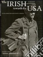 The Irish towards the Usa. Gli irlandesi che hanno fatto l'America libro