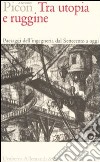 Tra utopia e ruggine. Paesaggi dell'ingegneria dal Settecento a oggi libro