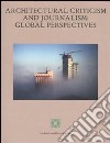 Architectural criticism and journalism: global perspectives. Atti del convegno (Kuwait, 6-7 dicembre 2005) libro