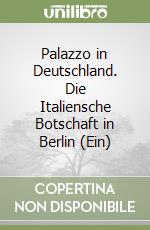 Palazzo in Deutschland. Die Italiensche Botschaft in Berlin (Ein) libro