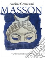 Ancient Greece and Masson. Catalogo della mostra (Andros 30 giugno-30 settembre 2007) libro