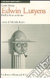 Edwin Lutyens: profilo di un architetto. Ediz. illustrata libro