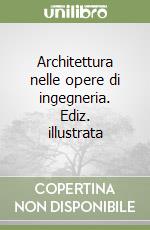 Architettura nelle opere di ingegneria. Ediz. illustrata