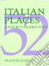 Italian places. A pocket Grand Tour. Ediz. illustrata libro di Russell Francis