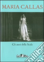 Maria Callas. Gli anni della Scala. Ediz. illustrata. Con CD Audio libro