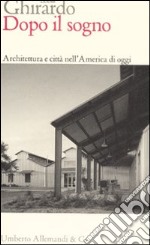 Dopo il sogno. Architettura e città nell'America di oggi