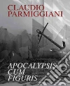 Apocalypsis cum figuris libro di Parmiggiani Claudio