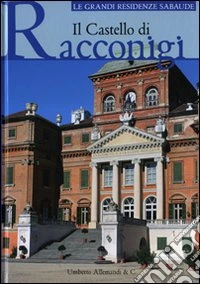 Il castello di Racconigi. Ediz. illustrata