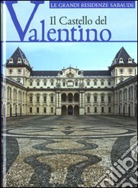 Il castello del Valentino. Ediz. illustrata