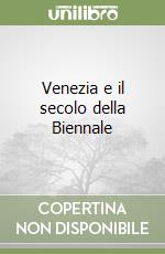 Venezia e il secolo della Biennale