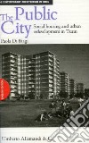 The public city. Social housing and redevelopment in Turin libro