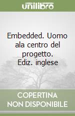 Embedded. Uomo ala centro del progetto. Ediz. inglese