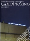 Dieci anni di acquisizioni per la GAM di Torino 1998-2008 libro