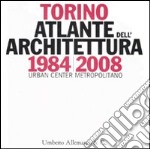 Torino 1984-2008. Atlante dell'architettura. Ediz. illustrata libro