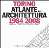 Torino 1984-2008. Atlante dell'architettura. Ediz. illustrata libro