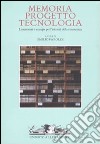 Memoria; progetto; tecnologia. Lineamenti e strategie per l'identità della conoscenza libro di Faroldi E. (cur.)