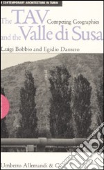 The TAV and the valle di Susa. Competing geographies libro