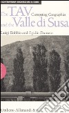 The TAV and the valle di Susa. Competing geographies libro
