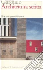 Architettura scritta. Otto testi per sei dilemmi libro