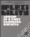 Flexibility. Design in a fast changing society. Catalogo della mostra (Torino 28 giugno-12 ottobre 2008). Ediz. italiana e inglese libro