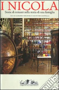 I Nicola. Storie di restauri nella storia di una famiglia libro