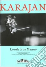 Karajan. Lo stile di un maestro. Ediz. illustrata libro