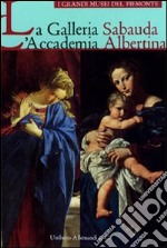 La Galleria Sabauda. L'Accademia Albertina. Ediz. illustrata libro