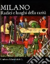 Milano. Radici e luoghi della carità libro