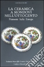 La Ceramica a Mondovì nell'Ottocento. Piemonte Italia Europa